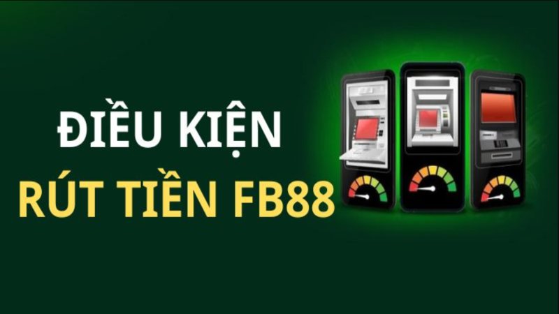 Điều kiện cần phải thực hiện nếu muốn rút tiền FB88 thành công